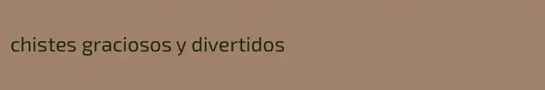 chistes graciosos y divertidos